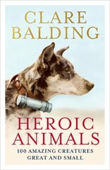 Heroic Animals: Amazing Creatures that Changed Our World kaina ir informacija | Socialinių mokslų knygos | pigu.lt