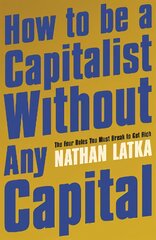 How to Be a Capitalist Without Any Capital: The Four Rules You Must Break to Get Rich kaina ir informacija | Saviugdos knygos | pigu.lt