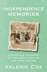 Independence Memories: A People's Portrait of the Early Days of the Irish Nation цена и информация | Исторические книги | pigu.lt