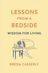 Lessons from a Bedside: Wisdom For Living kaina ir informacija | Dvasinės knygos | pigu.lt