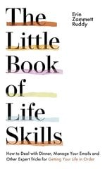 Little Book of Life Skills: How to Deal with Dinner, Manage Your Emails and Other Expert Tricks for Getting Your Life In Order kaina ir informacija | Knygos apie sveiką gyvenseną ir mitybą | pigu.lt