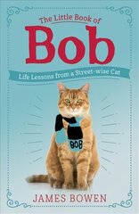 Little Book of Bob: Everyday wisdom from Street Cat Bob цена и информация | Биографии, автобиогафии, мемуары | pigu.lt