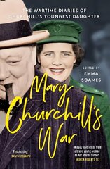 Mary Churchill's War: The Wartime Diaries of Churchill's Youngest Daughter kaina ir informacija | Biografijos, autobiografijos, memuarai | pigu.lt