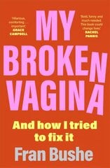 My Broken Vagina: One Woman's Quest to Fix Her Sex Life, and Yours цена и информация | Самоучители | pigu.lt