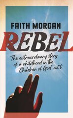 Rebel: The extraordinary story of a childhood in the 'Children of God' cult kaina ir informacija | Biografijos, autobiografijos, memuarai | pigu.lt