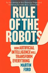 Rule of the Robots: How Artificial Intelligence Will Transform Everything kaina ir informacija | Ekonomikos knygos | pigu.lt