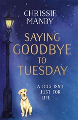 Saying Goodbye to Tuesday: A heart-warming and uplifting novel for anyone who has ever loved a dog цена и информация | Фантастика, фэнтези | pigu.lt