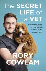 Secret Life of a Vet: A heartwarming glimpse into the real world of veterinary from TV vet Rory Cowlam kaina ir informacija | Ekonomikos knygos | pigu.lt