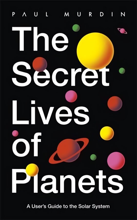 Secret Lives of Planets: A User's Guide to the Solar System - BBC Sky At Night's Best Astronomy and Space Books of 2019 kaina ir informacija | Knygos apie sveiką gyvenseną ir mitybą | pigu.lt