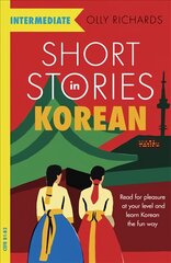 Short Stories in Korean for Intermediate Learners: Read for pleasure at your level, expand your vocabulary and learn Korean the fun way! kaina ir informacija | Užsienio kalbos mokomoji medžiaga | pigu.lt