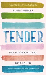 Tender: The Imperfect Art of Caring - 'profoundly important' Clover Stroud kaina ir informacija | Biografijos, autobiografijos, memuarai | pigu.lt