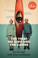 Thief, His Wife and The Canoe: The true story of Anne Darwin and 'Canoe Man' John kaina ir informacija | Biografijos, autobiografijos, memuarai | pigu.lt