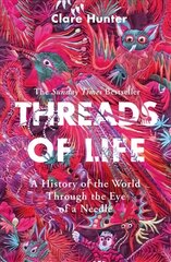 Threads of Life: A History of the World Through the Eye of a Needle цена и информация | Книги о питании и здоровом образе жизни | pigu.lt