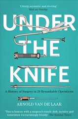 Under the Knife: A History of Surgery in 28 Remarkable Operations цена и информация | Книги по экономике | pigu.lt