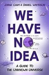 We Have No Idea: A Guide to the Unknown Universe цена и информация | Развивающие книги | pigu.lt