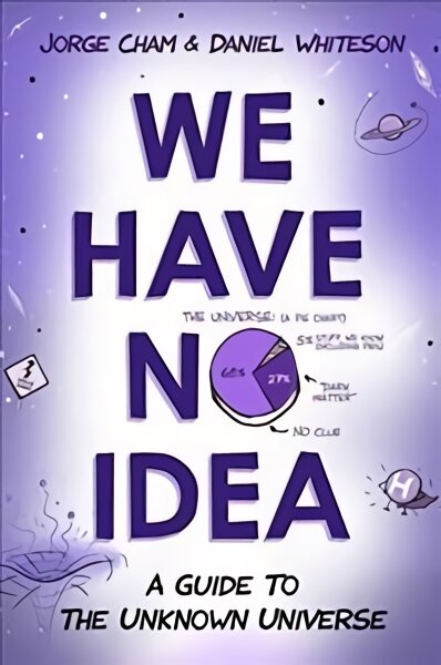 We Have No Idea: A Guide to the Unknown Universe kaina ir informacija | Lavinamosios knygos | pigu.lt