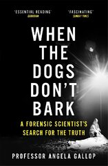 When the Dogs Don't Bark: A Forensic Scientist's Search for the Truth kaina ir informacija | Socialinių mokslų knygos | pigu.lt