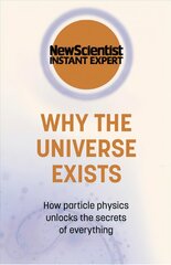Why the Universe Exists: How particle physics unlocks the secrets of everything kaina ir informacija | Ekonomikos knygos | pigu.lt