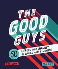 Good Guys: 50 Heroes Who Changed the World with Kindness цена и информация | Книги для подростков и молодежи | pigu.lt