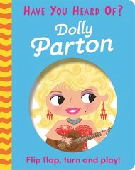 Have You Heard Of?: Dolly Parton: Flip Flap, Turn and Play! цена и информация | Книги для малышей | pigu.lt