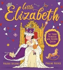 Little Elizabeth: The Young Princess Who Became Queen kaina ir informacija | Knygos mažiesiems | pigu.lt