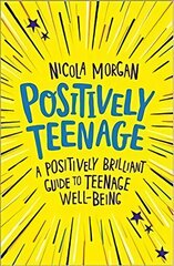 Positively Teenage: A positively brilliant guide to teenage well-being kaina ir informacija | Knygos paaugliams ir jaunimui | pigu.lt