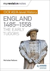 My Revision Notes: OCR AS/A-level History: England 1485-1558: The Early Tudors kaina ir informacija | Istorinės knygos | pigu.lt