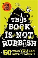 This Book is Not Rubbish: 50 Ways to Ditch Plastic, Reduce Rubbish and Save the World! kaina ir informacija | Knygos paaugliams ir jaunimui | pigu.lt