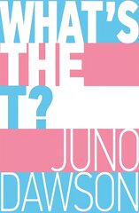 What's the T?: The no-nonsense guide to all things trans and/or non-binary for teens kaina ir informacija | Knygos paaugliams ir jaunimui | pigu.lt