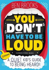 You Don't Have to be Loud: A Quiet Kid's Guide to Being Heard цена и информация | Книги для подростков и молодежи | pigu.lt