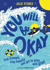 You Will Be Okay: Find Strength, Stay Hopeful and Get to Grips With Grief цена и информация | Книги для подростков и молодежи | pigu.lt