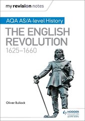 My Revision Notes: AQA AS/A-level History: The English Revolution, 1625-1660 цена и информация | Исторические книги | pigu.lt