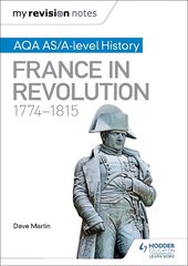 My Revision Notes: AQA AS/A-level History: France in Revolution, 1774-1815 цена и информация | Исторические книги | pigu.lt