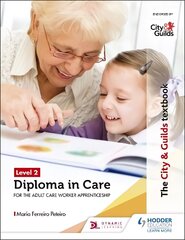 City & Guilds Textbook Level 2 Diploma in Care for the Adult Care Worker Apprenticeship kaina ir informacija | Socialinių mokslų knygos | pigu.lt