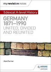 My Revision Notes: Edexcel A-level History: Germany, 1871-1990: united,   divided and reunited цена и информация | Исторические книги | pigu.lt