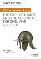 My Revision Notes: OCR AS/A-level History: The Early Stuarts and the Origins   of the Civil War 1603-1660 цена и информация | Исторические книги | pigu.lt