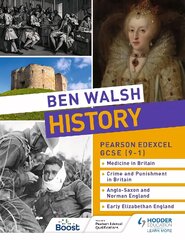 Ben Walsh History: Pearson Edexcel GCSE (9-1): Medicine in Britain, Crime and Punishment in Britain, Anglo-Saxon and Norman England and Early Elizabethan England kaina ir informacija | Knygos paaugliams ir jaunimui | pigu.lt