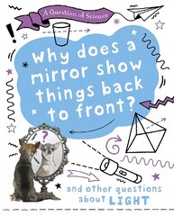 Question of Science: Why does a mirror show things back to front? And other questions about light kaina ir informacija | Knygos paaugliams ir jaunimui | pigu.lt