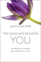 Good and Beautiful You: Discovering the Person Jesus Created You to Be цена и информация | Духовная литература | pigu.lt