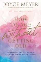 How to Age Without Getting Old: The Steps You Can Take Today to Stay Young for the Rest of Your Life цена и информация | Духовная литература | pigu.lt