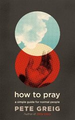 How to Pray: A Simple Guide for Normal People kaina ir informacija | Dvasinės knygos | pigu.lt