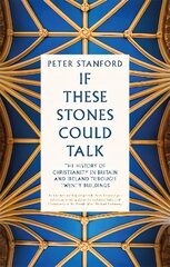 If These Stones Could Talk: The History of Christianity in Britain and Ireland through Twenty Buildings цена и информация | Духовная литература | pigu.lt