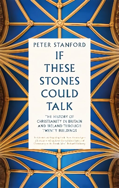 If These Stones Could Talk: The History of Christianity in Britain and Ireland through Twenty Buildings цена и информация | Dvasinės knygos | pigu.lt