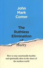 Ruthless Elimination of Hurry: How to stay emotionally healthy and spiritually alive in the chaos of the modern world kaina ir informacija | Dvasinės knygos | pigu.lt