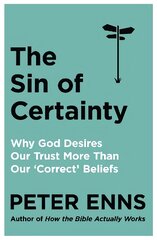 Sin of Certainty: Why God desires our trust more than our 'correct' beliefs цена и информация | Духовная литература | pigu.lt