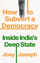 How to Subvert a Democracy: Inside India's Deep State kaina ir informacija | Socialinių mokslų knygos | pigu.lt