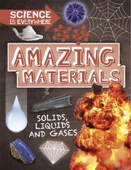 Science is Everywhere: Amazing Materials: Solids, liquids and gases Illustrated edition kaina ir informacija | Knygos paaugliams ir jaunimui | pigu.lt