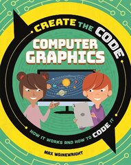 Create the Code: Computer Graphics kaina ir informacija | Knygos paaugliams ir jaunimui | pigu.lt