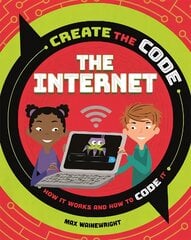 Create the Code: The Internet kaina ir informacija | Knygos paaugliams ir jaunimui | pigu.lt