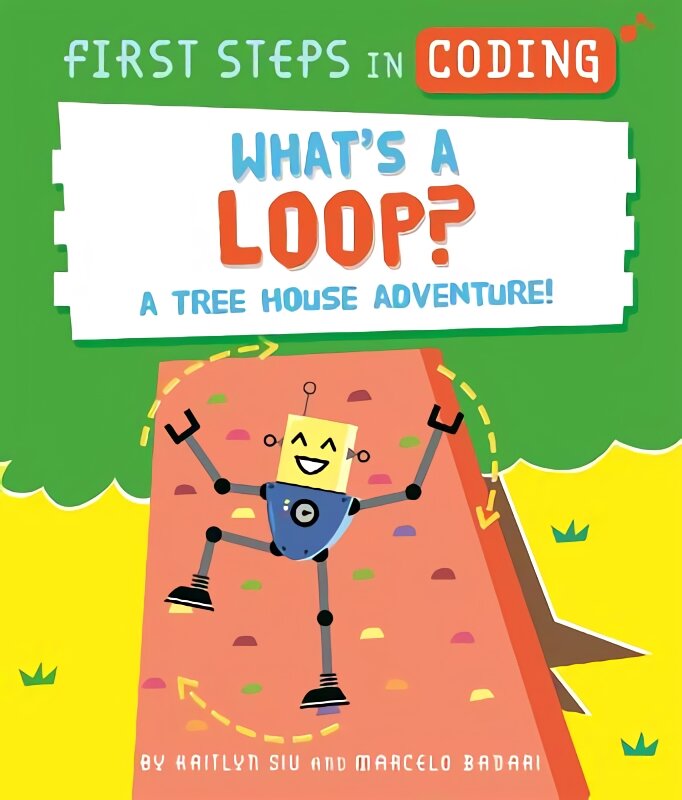 First Steps in Coding: What's a Loop?: A tree house adventure! цена и информация | Knygos paaugliams ir jaunimui | pigu.lt